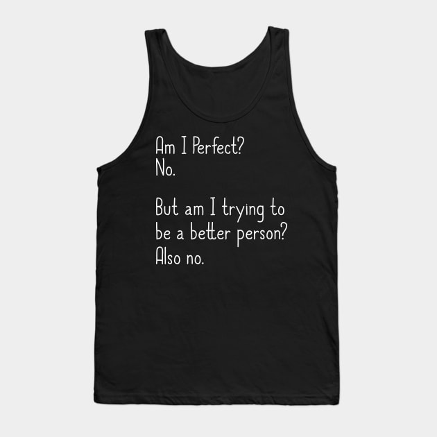 Am I Perfect? No. Funny Tank Top by DragonTees